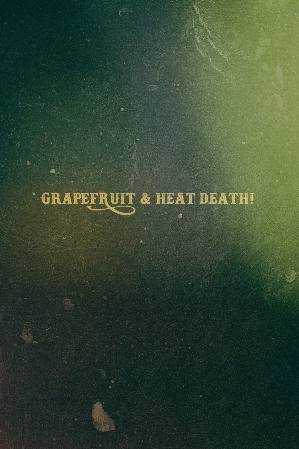 Poster Grapefruit & Heat Death!