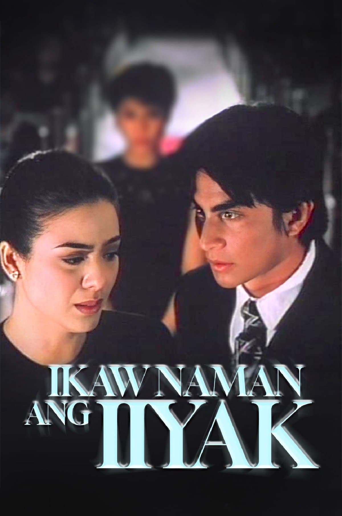 Poster Ikaw Naman ang Iiyak