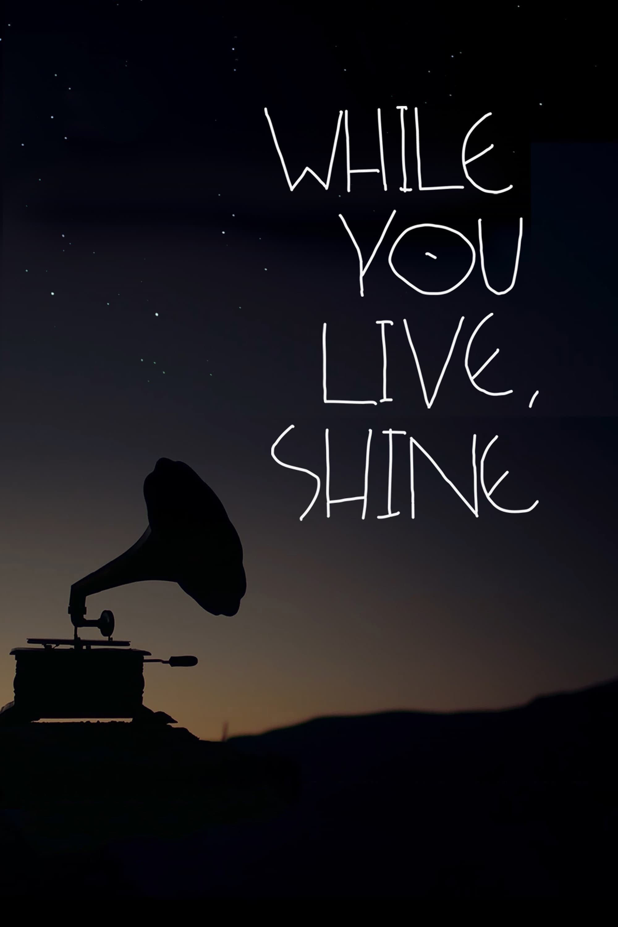 Poster While You Live, Shine
