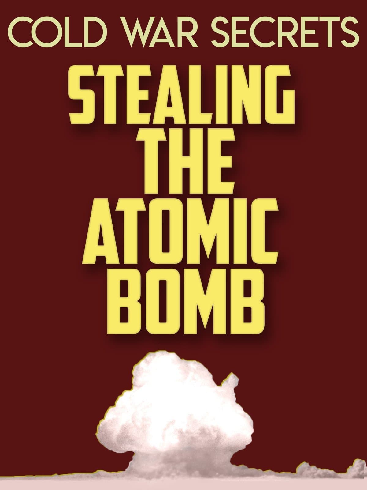 Poster Cold War Secrets: Stealing the Atomic Bomb